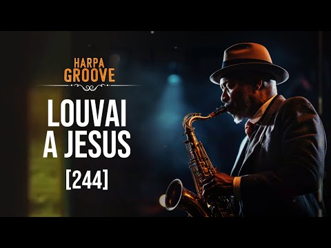 Louvai a Jesus, Amoroso (244 Harpa Cristã) versão groove | Harpa  Groove