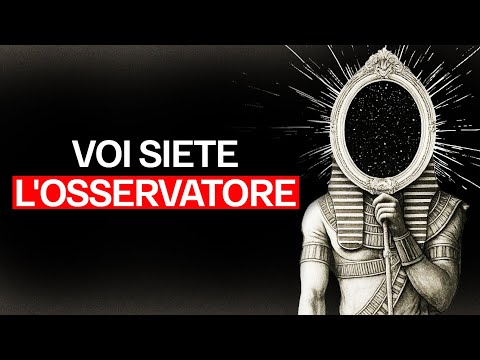 Tu Sei l’Osservatore... e l’Osservato (Spiegazione COMPLETA di THOTH)