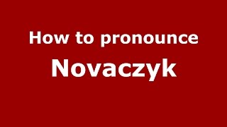 How to pronounce Novaczyk