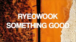 ryeowook // something good lyrics