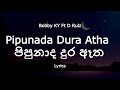 Pipunada Dura Atha පිපුනාද දුර ඈත Lyrics