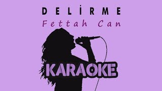 Fettah Can - Delirme (Karaoke Video)
