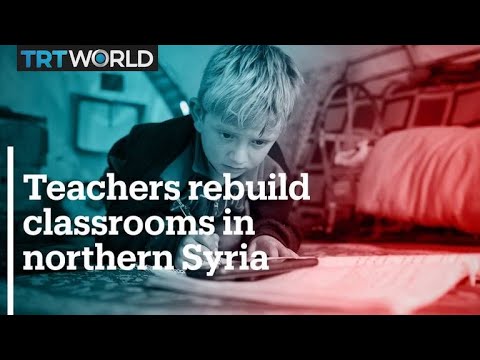 Teachers rebuild classrooms in northern Syria