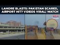 Lahore Blasts Videos Viral Day After India S Op Sindoor Pakistan Rattled Watch Airport Struck
