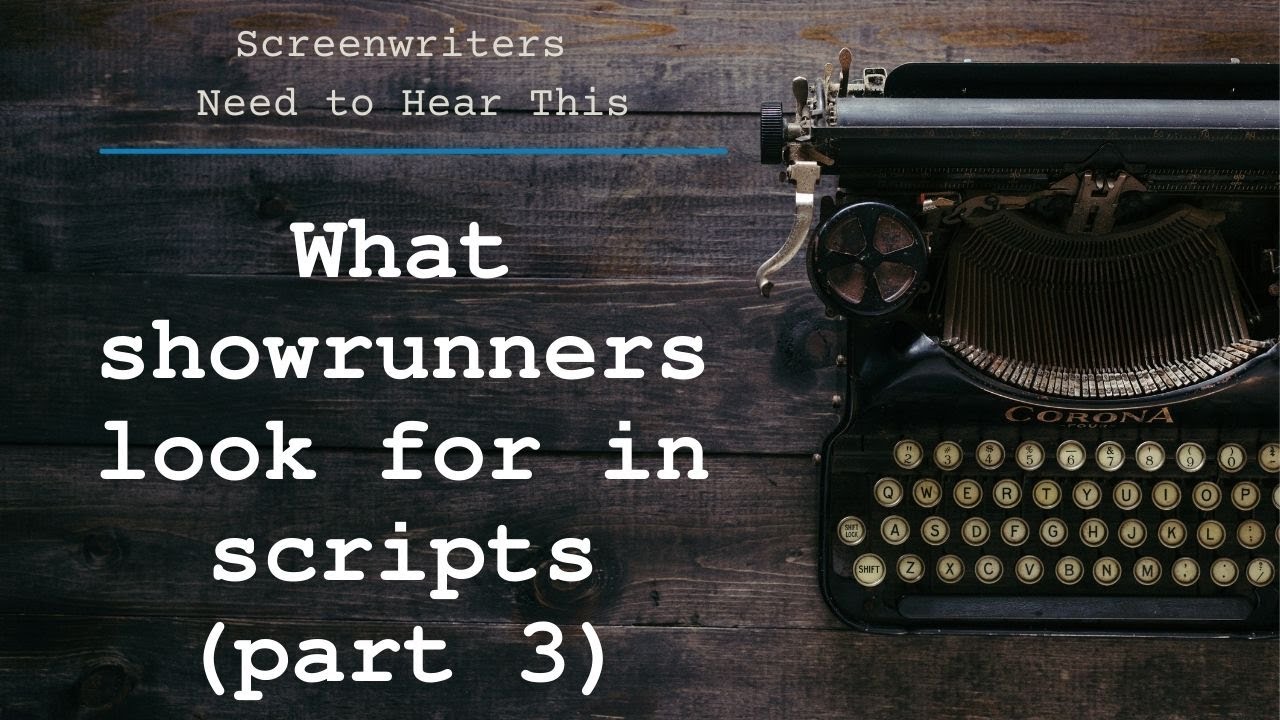 What showrunners look for in a script - part 3