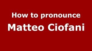 How to pronounce Matteo Ciofani