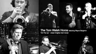 The Tom Walsh Horns feat. Wayne Bergeron - 'On The Up' (Urban Knights Horn Cover)