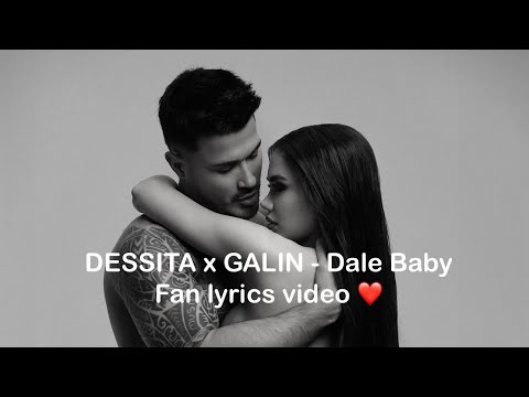 DESSITA x GALIN - Dale Baby (Fan Lyrics Video)
