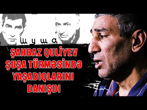 Şahbaz Quliyev Şuşa türməsində yaşadıqlarını danışdı.