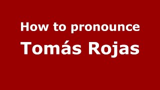 How to pronounce Tomás Rojas