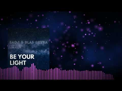 EADJ ft BLAS REYRA - BE YOUR LIGHT (EaDj remix)
