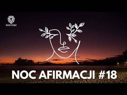 NOC AFIRMACJI #18  17 SIERPIEŃ 2025 - AFIRMACJE MIŁOŚĆ / PIENIĄDZE / ZDROWIE / SAMOOCENA / SUKCES...