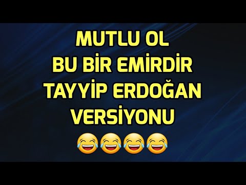 Mutlu ol, bu bir emirdir - Tayyip #Erdoğan versiyonu 😂