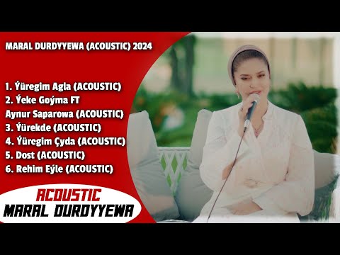 Maral Durdyyewa - Acoustik aýdymlary (ACOUSTIC) 2024