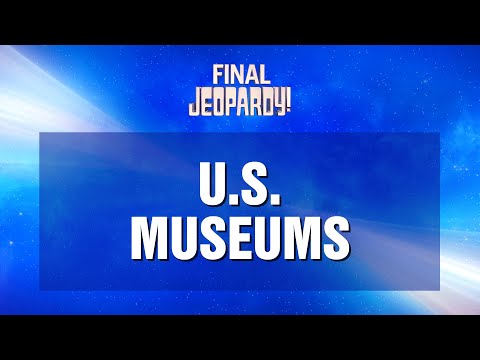 Final Jeopardy!: U.S. Museums | JEOPARDY!