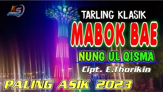 Download lagu MABOK BAE - NUNG UL QISMA | Cipt. E.Thorikin | Tarling klasik 2023 mp3