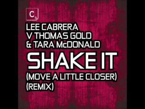 Lee Cabrera Vs Thomas Gold Ft.Tara Mcdonald-Shake It (MovE A Little Closer)(Terrace Vocal Mix)