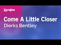 Come A Little Closer - Dierks Bentley | Karaoke Version | KaraFun