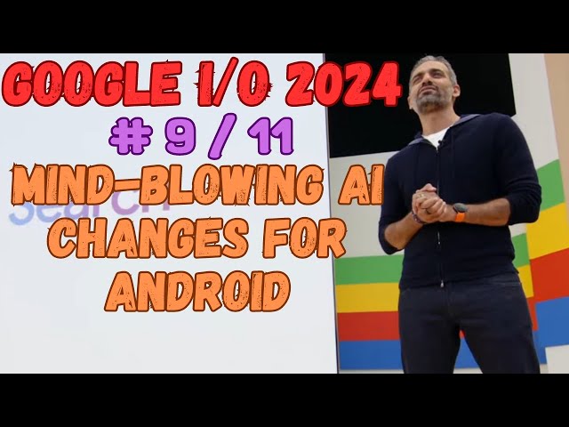 Google I/O 2024 - Google Unveils Mind-Blowing AI Changes for Android in 2024 - 9/11