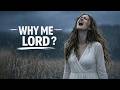 Why Me Lord? | A Cry to God in the Middle of Pain