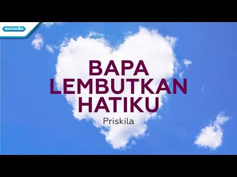 Bapa Lembutkan Hatiku - Priskila (Official lyric video)