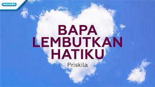 Download lagu Bapa Lembutkan Hatiku - Priskila ( lyric video) mp3