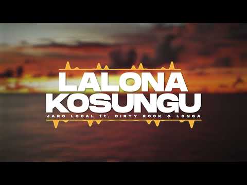 Jaro Local - Lalona Kosungu ft Dirty Rock & Longa