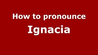 How to pronounce Ignacia