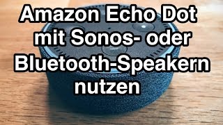 Amazon Echo Dot mit Sonos und Bluetooth-Lautsprechern nutzen