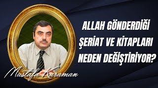 Mustafa KARAMAN - Allah (c.c), gönderdiği şeriat ve kitapları neden değiştiriyor.