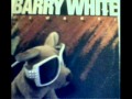 Barry White " Let me in and let's begin with love ...