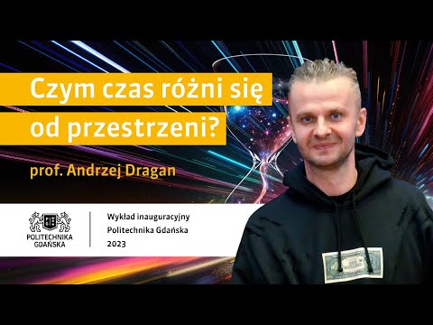 prof. Andrzej Dragan - "Czym czas różni się od przestrzeni?"