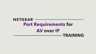 (NETGEAR AV Switching for AVoIP) Module 3: Port Requirements for AVoIP