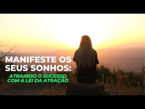 Aprenda a Conquistar Todos Seus Sonhos com a Lei da Atracão