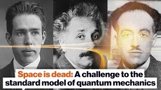 Space is dead: A challenge to the standard model of quantum mechanics | Lee Smolin