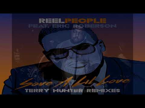 Reel People Feat Eric Roberson   -  "Save A Lil Love"  (Terry Hunter Dub)