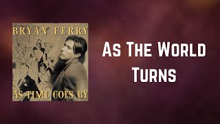 Bryan Ferry - As The World Turns (Lyrics)