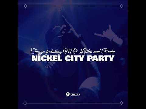 CheZZa "Nickel City Party" (featuring M.O. Littles and RONIN705)