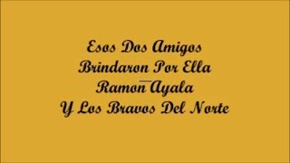 Esos Dos Amigos Brindaron Por Ella - Ramon Ayala (Letra - Lyrics)