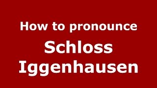 How to pronounce Schloss Iggenhausen