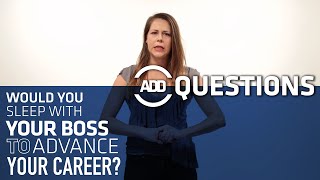 Would You Sleep Your Way to the Top?