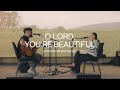 O Lord You Re Beautiful Acoustic Ashley Bailey Raffi Greco UPPERROOM Prayer Set