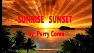 SUNRISE  SUNSET   by  Perry Como