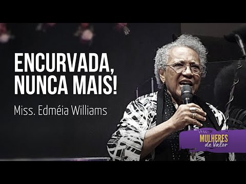 Encurvada nunca mais (Miss. Edmeia Williams)