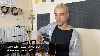 TOPIN - Give Me Love - Acoustic
