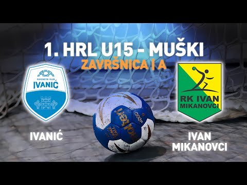 Ivanić-Grad vs Ivan-Mikanovci | 1.HRL U15 - Muški (Završnica | Skupina A)