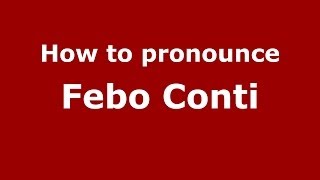 How to pronounce Febo Conti