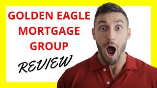 🔥 Golden Eagle Mortgage Group Review: Pros and Cons