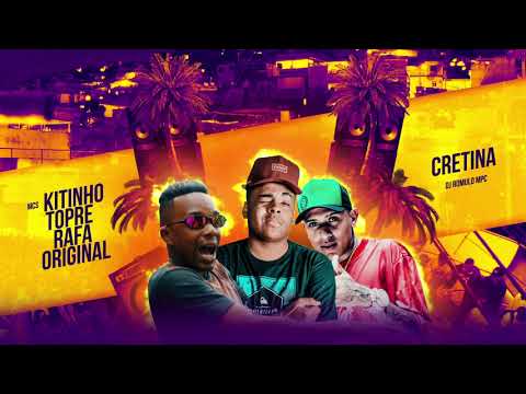 MC KITINHO, MC TOPRE, MC RAFA ORIGINAL - CRETINA (DJ ROMULO MPC)