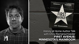 History at Home Author Talk with Chris Riemenschneider, “First Avenue: Minnesota's Mainroom” video